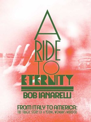 cover image of A Ride to Eternity: From Italy to America: the Tragic Story of a Young Woman's Murder